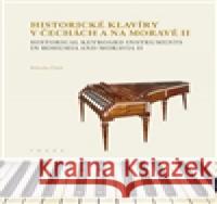 Historické klavíry v Čechách a na Moravě II Bohuslav Čížek 9788074760808