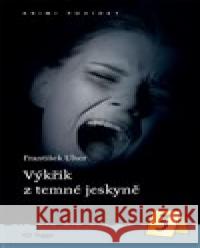 Výkřik z temné jeskyně František Uher 9788074762543