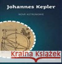 Nová astronomie Johannes Kepler 9788074763175