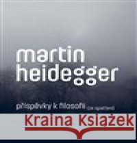 Příspěvky k filosofii (Ze spatření) Martin Heidegger 9788074763366
