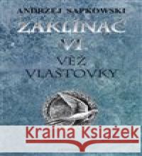 Zaklínač VI: Věž vlaštovky Andrzej Sapkowski 9788074770630