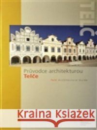 Průvodce architekturou Telče Jana Dostálová 9788074800351