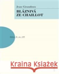 Bláznivá ze Chaillot Jean Giraudoux 9788074830280