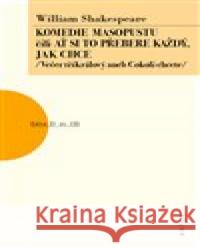 Komedie masopustu čili Ať si to každý přebere jak chce William Shakespeare 9788074830761 Artur