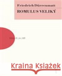 Romulus Veliký Friedrich Dürrenmatt 9788074831478