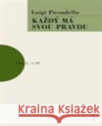 Každý má svou pravdu Luigi Pirandello 9788074832307