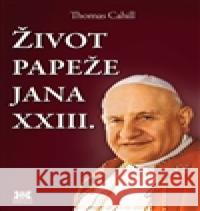 Život papeže Jana XXIII. Thomas Cahill 9788074850561