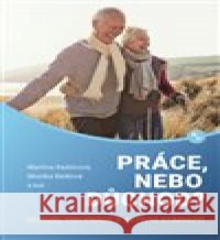 Práce, nebo důchod? Martina Rašticová 9788074851773