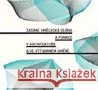 Zadání, umělecká úloha a funkce v architektuře a ve výtvarném umění Veronika Řezníčková 9788074852664