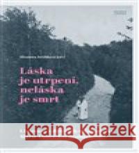 Láska je utrpení, neláska je smrt Eleonora Jeřábková 9788074852770 Books & Pipes