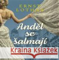 Anděl se šalmají Ernst Lothar 9788074853142