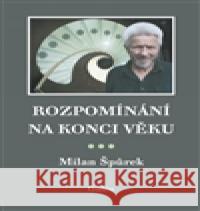 Rozpomínání na konci věku Milan Å pÅ¯rek 9788074920684