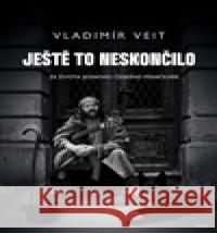 Ještě to neskončilo Vladimír Veit 9788074922428