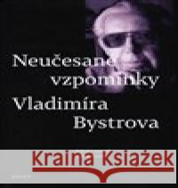 Neučesané vzpomínky Vladimíra Bystrova Michal Bystrov 9788074923333