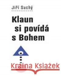 Klaun si povídá s Bohem Jiří Suchý 9788074925504 Galén