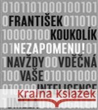 Nezapomenu! František Koukolík 9788074927058