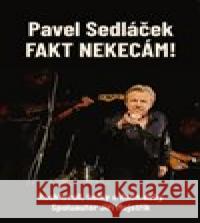 Fakt nekecám! Pavel Sedláček 9788074927768