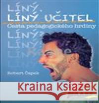 Líný učitel: Cesta pedagogického hrdiny Robert Čapek 9788074963872
