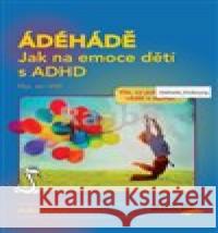 ÁDÉHÁDĚ - Jak na emoce dětí s ADHD Jan Uhlíř 9788074964541