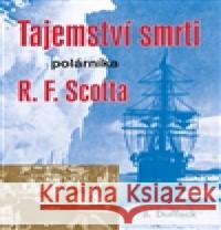 Tajemství smrti polárníka R. F. Scotta J. Duffack 9788074970849 BLOK