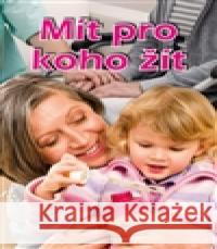 Mít pro koho žít Věra Řeháčková 9788074971389 BLOK