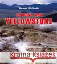 Národní park Yellowstone Jaromír Jiří Krejčí 9788074972713