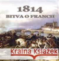 Bitva o Francii 1814 Jiří Kovařík 9788074974298