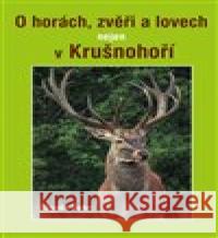 O horách, zvěři a lovech nejen v Krušnohoří Zbyněk Šobr 9788074974328 Akcent