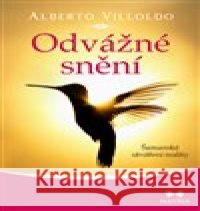 Odvážné snění Alberto Villoldo 9788075005304 MAITREA inspirace srdcem