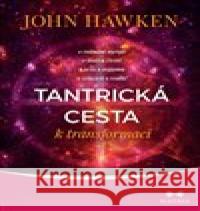 Tantrická cesta k transformaci John Hawken 9788075005663