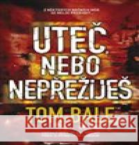 Uteč, nebo nepřežiješ Tom Bale 9788075076984