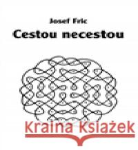 Cestou necestou Josef Fric 9788075111241