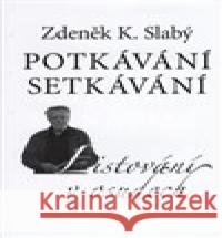 Potkávání setkávání Zdeněk K. Slabý 9788075112255