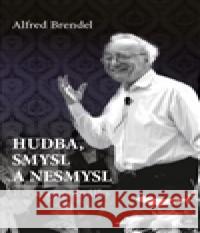 Hudba, smysl a nesmysl Alfred Brendel 9788075113177