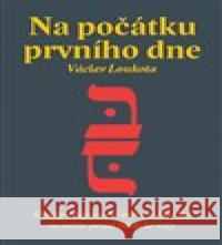 Na počátku prvního dne Václav Loukota 9788075114037