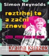 Roztrhej to a začni znovu Simon Reynolds 9788075116154