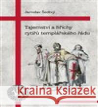 Tajemství a hříchy rytířů templářského řádu Jaroslav Šedivý 9788075116826