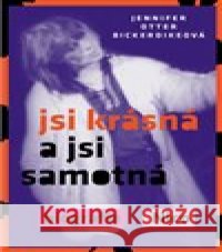 Jsi krásná a jsi samotná Jennifer Otter  Bickerdikeová 9788075117403