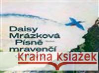 Písně mravenčí chůvy Daisy Mrázková 9788075151612