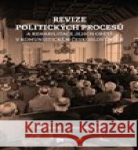 Revize politických procesů a rehabilitace jejich obětí v komunistickém Československu Jaroslav Pažout 9788075160065