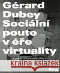 Sociální pouto v éře virtuality Gérard Dubey 9788075210425