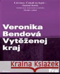 Vytěženej kraj Veronika Bendová 9788075211408