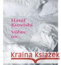 Vůbec nic Hanif Kureishi 9788075295583