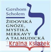 Židovská gnóze, mystika merkavy a talmudická tradice Gershom Scholem 9788075300089