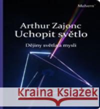 Uchopit světlo Arthur Zajonc 9788075300096