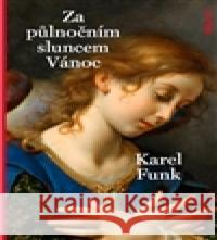 Za půlnočním sluncem Vánoc Karel Funk 9788075300461