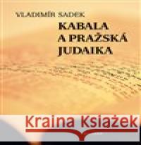 Kabala a pražská judaika Vladimír Sadek 9788075301529