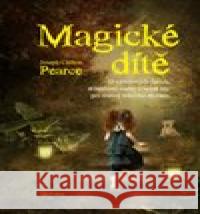 Magické dítě Joseph Chilton  Pearce 9788075301697