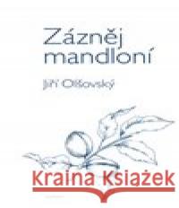 Zázněj mandloní Jiří Olšovský 9788075301772