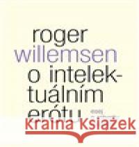 O imtelektuálním erótu. Esej o Robertu Musilovi Roger Willemsen 9788075303257 Malvern